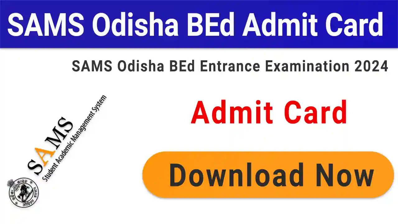 SAMS Odisha BEd Admit Card 2024